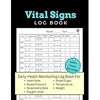Vital Signs Log Book: Monitor Your Health Status Daily - Includes Heart Rate, Respiratory Rate, Blood Pressure, Blood Sugar, Weight, Oxygen Level and More | 8.5x11 100+ Pages