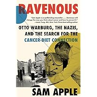 Ravenous: Otto Warburg, the Nazis, and the Search for the Cancer-Diet Connection Ravenous: Otto Warburg, the Nazis, and the Search for the Cancer-Diet Connection Paperback Audible Audiobook Kindle Hardcover