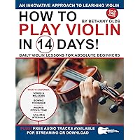 How to Play Violin in 14 Days: Daily Violin Lessons for Absolute Beginners (Play Music in 14 Days) How to Play Violin in 14 Days: Daily Violin Lessons for Absolute Beginners (Play Music in 14 Days) Paperback Kindle