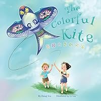 The Colorful Kite: A Bilingual Storybook about Embracing Change (Written in Simplified Chinese, English and Pinyin)