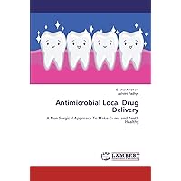 Antimicrobial Local Drug Delivery: A Non Surgical Approach To Make Gums and Teeth Healthy