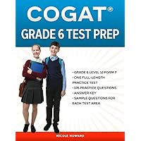 COGAT® GRADE 6 TEST PREP: Grade 6 Level 12 Form 7, One Full Length Practice Test, 176 Practice Questions, Answer Key, Sample Questions for Each Test Area, 54 Additional Questions Online COGAT® GRADE 6 TEST PREP: Grade 6 Level 12 Form 7, One Full Length Practice Test, 176 Practice Questions, Answer Key, Sample Questions for Each Test Area, 54 Additional Questions Online Paperback Kindle