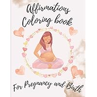 Affirmations Coloring Book: For Positive Mindset During Pregnancy and Birth