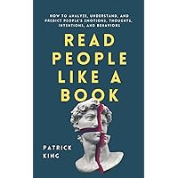 Read People Like a Book: How to Analyze, Understand, and Predict People’s Emotions, Thoughts, Intentions, and Behaviors (How to be More Likable and Charismatic) Read People Like a Book: How to Analyze, Understand, and Predict People’s Emotions, Thoughts, Intentions, and Behaviors (How to be More Likable and Charismatic) Paperback Audible Audiobook Kindle Hardcover Spiral-bound