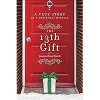 The 13th Gift: A True Story of a Christmas Miracle The 13th Gift: A True Story of a Christmas Miracle Hardcover Kindle Audible Audiobook Audio CD