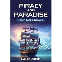 Piracy and Paradise: Les Pirates Royaux (French Edition) Piracy and Paradise: Les Pirates Royaux (French Edition) Kindle Paperback