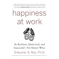 Happiness at Work: Be Resilient, Motivated, and Successful - No Matter What Happiness at Work: Be Resilient, Motivated, and Successful - No Matter What Hardcover Audible Audiobook Kindle Audio CD