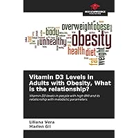 Vitamin D3 Levels in Adults with Obesity, What is the relationship?