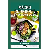 Macro Cookbook For Weight Loss: Crave-Worthy Recipes that Transform Your Body and Taste Buds Macro Cookbook For Weight Loss: Crave-Worthy Recipes that Transform Your Body and Taste Buds Kindle Paperback