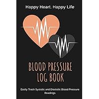 Blood Pressure Log Book: Large Print Daily Blood Pressure Tracking Book for Men and Women - Medical Notebook for Healthier Living - Self Care Logbook ... to Help Monitor and Improve Heart Health