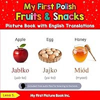 My First Polish Fruits & Snacks Picture Book with English Translations: Bilingual Early Learning & Easy Teaching Polish Books for Kids (Teach & Learn Basic Polish words for Children) My First Polish Fruits & Snacks Picture Book with English Translations: Bilingual Early Learning & Easy Teaching Polish Books for Kids (Teach & Learn Basic Polish words for Children) Paperback Kindle