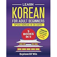 Learn Korean for Adult Beginners: 3 Books in 1: Speak Korean In 30 Days!