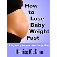 How to Lose Baby Weight Fast: Pregnancy Weight Loss Simplified