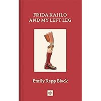 Frida Kahlo and My Left Leg Frida Kahlo and My Left Leg Hardcover Kindle