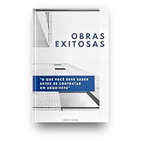 OBRAS EXITOSAS: o que você deve saber antes de contratar um arquiteto (Portuguese Edition)