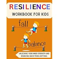 Resilience Workbook for Kids (7-13): Unlocking Your Inner Strength and Bouncing Back from Anything (Mental Health and Wellness for teens and pre-teens) Resilience Workbook for Kids (7-13): Unlocking Your Inner Strength and Bouncing Back from Anything (Mental Health and Wellness for teens and pre-teens) Paperback