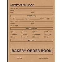 Bakery Order Book: Bakery Orders Tracker for Cakes, Cookies, Brownies and More, Perfect for Home Based Cakes & Small Business