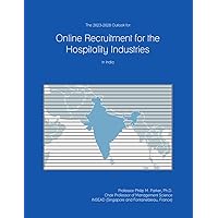 The 2023-2028 Outlook for Online Recruitment for the Hospitality Industries in India The 2023-2028 Outlook for Online Recruitment for the Hospitality Industries in India Paperback