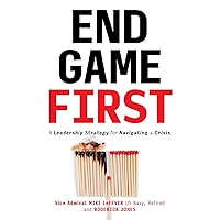 End Game First: A Leadership Strategy for Navigating a Crisis End Game First: A Leadership Strategy for Navigating a Crisis Paperback Audible Audiobook Kindle Hardcover