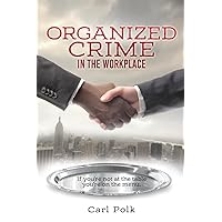 Organized Crime in the Workplace: If you're not at the table you're on the menu. Organized Crime in the Workplace: If you're not at the table you're on the menu. Paperback Kindle