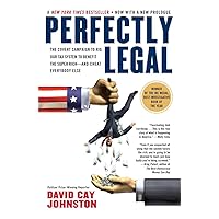 Perfectly Legal: The Covert Campaign to Rig Our Tax System to Benefit the Super Rich--and Cheat E verybody Else