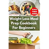 Easy-to-prepare Weight Loss Meal Prep Cookbook for Beginners: Delicious, Nutrient-Packed Dishes, Healthy Plans, and Recipe To Lose Weight The Rapid Way - Includes 21-Day Bonus Journal Easy-to-prepare Weight Loss Meal Prep Cookbook for Beginners: Delicious, Nutrient-Packed Dishes, Healthy Plans, and Recipe To Lose Weight The Rapid Way - Includes 21-Day Bonus Journal Kindle Hardcover Paperback
