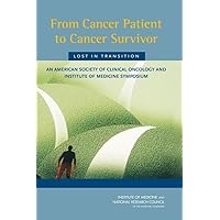 From Cancer Patient to Cancer Survivor: Lost in Transition: An American Society of Clinical Oncology and Institute of Medicine Symposium From Cancer Patient to Cancer Survivor: Lost in Transition: An American Society of Clinical Oncology and Institute of Medicine Symposium Paperback