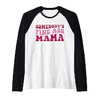 Somebody's Fine Ass Mama Funny Mom Saying Cute Mom Raglan Baseball Tee