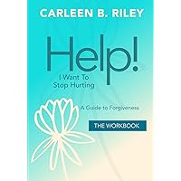 Help! I Want to Stop Hurting: A Guide to Forgiveness WORKBOOK