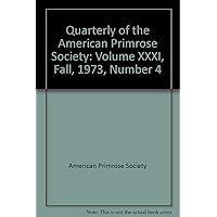 Quarterly of the American Primrose Society: Volume XXXI, Fall, 1973, Number 4