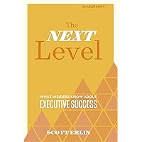 The Next Level, 3rd Edition: What Insiders Know About Executive Success The Next Level, 3rd Edition: What Insiders Know About Executive Success Hardcover Audible Audiobook Kindle Paperback