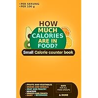 How Much Calories are in Food ?: Small Calorie counter book - useful list of the most common foods with Helpful info, Tips & Notes - fits easily in your purse ! How Much Calories are in Food ?: Small Calorie counter book - useful list of the most common foods with Helpful info, Tips & Notes - fits easily in your purse ! Paperback