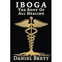 Iboga The Root Of All Healing Iboga The Root Of All Healing Paperback Kindle