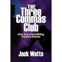 The Three Commas Club: A True Story of Sex Trafficking Pedophilia & Murder The Three Commas Club: A True Story of Sex Trafficking Pedophilia & Murder Audible Audiobook Kindle Paperback