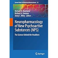 Neuropharmacology of New Psychoactive Substances (NPS): The Science Behind the Headlines (Current Topics in Behavioral Neurosciences, 32) Neuropharmacology of New Psychoactive Substances (NPS): The Science Behind the Headlines (Current Topics in Behavioral Neurosciences, 32) Hardcover Kindle Paperback