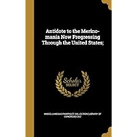 Antidote to the Merino-mania Now Progressing Through the United States; Antidote to the Merino-mania Now Progressing Through the United States; Hardcover Paperback