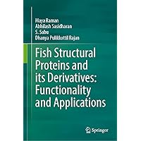 Fish Structural Proteins and its Derivatives: Functionality and Applications Fish Structural Proteins and its Derivatives: Functionality and Applications Hardcover