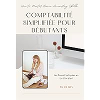 Comptabilité Simplifiée pour les débutants : les bases expliquées en un clein d'oeil (French Edition)