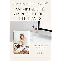 Comptabilité simplifiée pour les débutants : les bases expliquées en un clin d'oeil (French Edition) Comptabilité simplifiée pour les débutants : les bases expliquées en un clin d'oeil (French Edition) Kindle Paperback