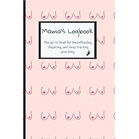 Mama's Logbook (The go-to book for breastfeeding, diapering, and sleep tracking your baby): Pink Designed Baby Logbook, Breastfeeding Journal, Sleep Tracker, Diaper Changing, Newborn Notebook.