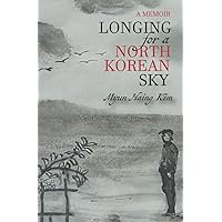 Longing For a North Korean Sky: A Memoir Longing For a North Korean Sky: A Memoir Paperback Kindle