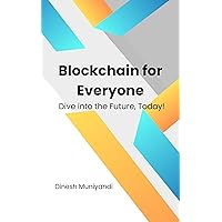 Blockchain for Everyone: Dive into the Future, Today! Blockchain for Everyone: Dive into the Future, Today! Kindle Paperback