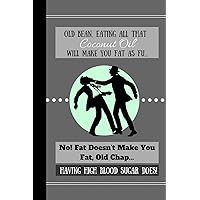 Old Bean, Eating All That Coconut Oil Will Make You Fat As Fu...: Funny Keto Low Carb Diet Quote Cooking Gift - BLANK RECIPE BOOK, 114 pages, 6