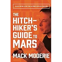The Hitchhiker's Guide to Mars: Elon Musk and the 42 Principles for Life