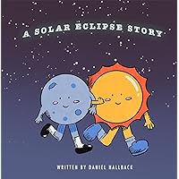 A Solar Eclipse Story: My First Solar Eclipse A Solar Eclipse Story: My First Solar Eclipse Paperback Kindle