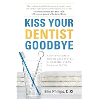 Kiss Your Dentist Goodbye: A Do-It-Yourself Mouth Care System for Healthy, Clean Gums and Teeth Kiss Your Dentist Goodbye: A Do-It-Yourself Mouth Care System for Healthy, Clean Gums and Teeth Paperback Kindle