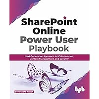 SharePoint Online Power User Playbook: Next-Generation Approach for Collaboration, Content Management, and Security (English Edition) SharePoint Online Power User Playbook: Next-Generation Approach for Collaboration, Content Management, and Security (English Edition) Paperback Kindle