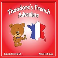 Books about France for Kids: Theodore's French Adventures (Theodore's Adventures) Books about France for Kids: Theodore's French Adventures (Theodore's Adventures) Paperback Kindle