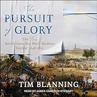 The Pursuit of Glory: The Five Revolutions that Made Modern Europe: 1648-1815 The Pursuit of Glory: The Five Revolutions that Made Modern Europe: 1648-1815 Paperback Audible Audiobook Kindle Hardcover Audio CD