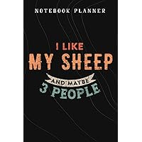 Notebook Planner I Like My Sheep And Maybe Like 3 People funny: Budget,Planning,Paycheck Budget,Business,Journal,6x9 in ,Personal,Daily,Hourly